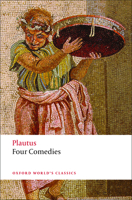 Four Comedies : The Braggart Soldier, The Brothers Menaechmus, The Haunted House, The Pot of Gold (Oxford World's Classics) 0192838962 Book Cover