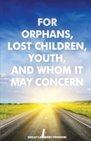 For Orphans, Lost Children, Youth, And Whom It May Concern B0BSR4HD2R Book Cover