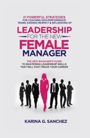 Leadership For The New Female Manager: 21 Powerful Strategies For Coaching High-performance Teams, Earning Respect & Influencing Up 1778158501 Book Cover