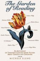 The Garden of Reading: An Anthology of Twentieth-Century Short Fiction about Gardens and Gardeners 1585675083 Book Cover