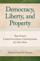 Democracy, Liberty, and Property: The State Constitutional Conventions of the 1820s 0865977895 Book Cover