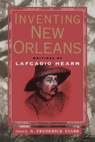Inventing New Orleans: Writings of Lafcadio Hearn 1578063531 Book Cover