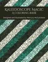 Kaleidoscope Magic: A Coloring Book 1516990064 Book Cover