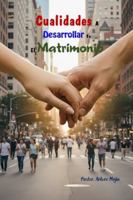 Cualidades A Desarrollar En El Matrimonio B0G19CRRGK Book Cover