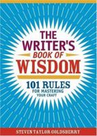 The Writer's Book Of Wisdom: 101 Rules For Mastering Your Craft 1582974942 Book Cover