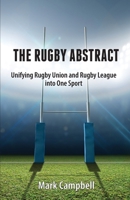 The Rugby Abstract: Unifying Rugby Union and Rugby League into One Sport 0648902803 Book Cover