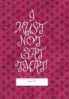 I Must Not Eat That! Food Log. Notebook, Journal: Keep Track of Everything You Put in Your Mouth 170821948X Book Cover