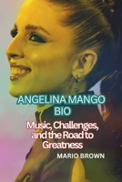Angelina Mango Bio: Music, Challenges, and the Road to Greatness B0F3RKBWD6 Book Cover