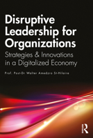 Disruptive Leadership for Organizations: Strategies & Innovations in a Digitalized Economy 1032205261 Book Cover