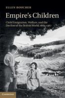 Empire's Children: Child Emigration, Welfare, and the Decline of the British World, 1869–1967 1107041384 Book Cover