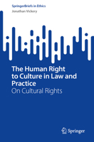 The Human Right to Culture in Law and Practice: On Cultural Rights (SpringerBriefs in Ethics) 3032372836 Book Cover