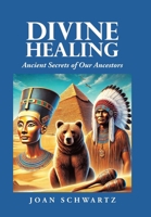 Divine Healing: Ancient Secrets of Our Ancestors B0DPWTSWP1 Book Cover