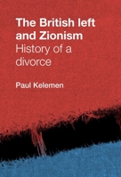 The British Left and Zionism: History of a Divorce 0719088135 Book Cover