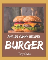 Ah! 123 Yummy Burger Recipes: Enjoy Everyday With Yummy Burger Cookbook! B08JJZ12QL Book Cover