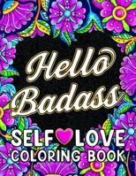 Hello Badass Self-Love Coloring Book: Inspirational Swear Word Humor, Sweary Affirmations and Motivational Quotes for Women (Self Love and Swearing Gifts) 1957633662 Book Cover