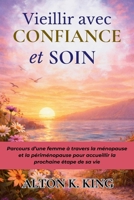 Vieillir avec Confiance et Soin: Parcours d’une femme à travers la ménopause et la périménopause pour accueillir la prochaine étape de sa vie (French Edition) B0GK6R4B1R Book Cover