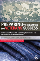 Preparing Your Campus for Veterans' Success: An Integrated Approach to Facilitating the Transition and Persistence of Our Military Students 1579228631 Book Cover