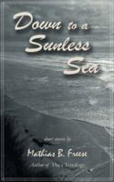 Down to a Sunless Sea 1587367335 Book Cover