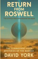 Return from Roswell: A hidden alien archive is about to send Earth's psychic history home (The Space-Time Continuum) B0G2T4XM9S Book Cover
