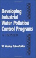 Developing Industrial Water Pollution Control Programs: A Primer 1566765366 Book Cover