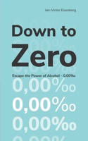 Down to Zero: Escape the Power of Alcohol - 0.000/00 B08SPQZMRW Book Cover