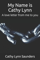 My Name is Cathy Lynn: A love letter from me to you 108099470X Book Cover