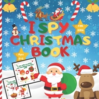 I spy christmas book For kids Ages 2-5: A Fun Learning And Guessing Game Book, Great Christmas Gifts For Kids, Toddler &Preschool, Activity Book, All B08NF2QMRK Book Cover