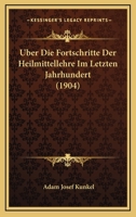 Uber Die Fortschritte Der Heilmittellehre Im Letzten Jahrhundert (1904) 116028721X Book Cover