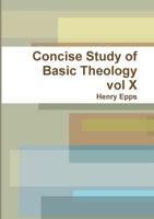 Concise Study of Basic Theology vol X 1300142499 Book Cover
