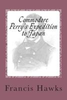 Commodore Perry's Expedition to Japan 1490474145 Book Cover