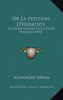 De La Pétition D'hérédité En Droit Romain Et En Droit Français... 1247937917 Book Cover
