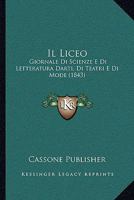 Il Liceo: Giornale Di Scienze E Di Letteratura Darti, Di Teatri E Di Mode (1843) 1120496470 Book Cover