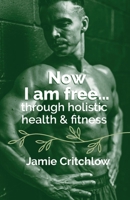 Now I am free through holistic health & fitness B0FJL92FRX Book Cover