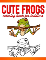 Cute Frogs Coloring Book for Toddlers: Children Activity Book for Girls & Boys Age 4-8, with 30 Super Fun Coloring Pages of Frogs. Great Gift for Girls, Toddlers, Preschoolers, Kids 4-8.Children Activ B091FMK76M Book Cover