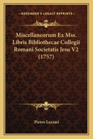 Miscellaneorum Ex Mss. Libris Bibliothecae Collegii Romani Societatis Jesu V2 (1757) 116633855X Book Cover