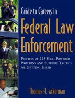 Guide to Careers in Federal Law Enforcement : Profiles of 225 High-Powered Positions & Sure-Fire Tactics for Getting Hired 1890394335 Book Cover