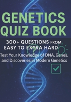 Genetics Quiz Book: Test Your Knowledge of DNA, Genes, and the Future of Genetics B0FSXX2Y5V Book Cover