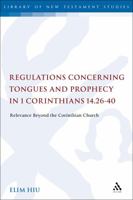 Regulations Concerning Tongues and Prophecy in 1 Corinthians 14.26-40: Relevance Beyond the Corinthian Church 0567546063 Book Cover