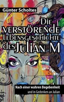 Die verst�rende Lebensgeschichte des Julian M: Nach einer wahren Begebenheit und in Gedenken an Julian 3347358805 Book Cover