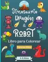 Dinosaurios Dragones y Robots Libro para colorear para ni�os de 4 a 8 a�os: Era asombrosa con este libro para colorear para ni�os de 4 a 8 a�os con hermosos dise�os como robots, dragones y dinosaurios 1006864768 Book Cover