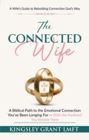 The Connected Wife: A Biblical Path to the Emotional Connection You've Been Longing for - with the Husband You Already Have 0988414260 Book Cover