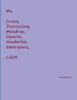 My Crazy, Depressing, Mixed-up, Chaotic, Wonderful, Emergency Life!!! 0359124305 Book Cover