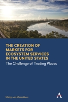 The Creation of Markets for Ecosystem Services in the United States: The Challenge of Trading Places 1785271237 Book Cover