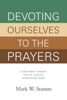 Devoting Ourselves to the Prayers: A Baptismal Theology for the Church's Intercessory Work 0881777129 Book Cover