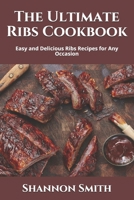 The Ultimate Ribs Cookbook: Easy and Delicious Ribs Recipes for Any Occasion B09BGPCBFH Book Cover
