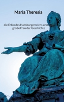 Maria Theresia - die Erbin des Habsburgerreichs und eine große Frau der Geschichte 334799504X Book Cover