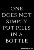One Does Not Simply Put Pills In a Bottle: Lined Black & White College Rule Notebook Journal Gift For Pharmacy Technician Pharmacist Office Equipment for Men or Women Appreciation Gifts Christmas Birt 171190810X Book Cover