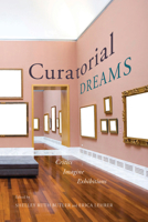 Curatorial Dreams: Critics Imagine Exhibitions 0773546839 Book Cover