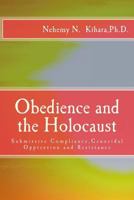 Obedience and the Holocaust: Submissive Compliance, Genocidal Oppression and Resistance 1539524469 Book Cover