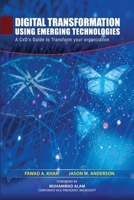 Digital Transformation using Emerging Technologies: A CxO's Guide to Transform your Organization B099BN2RT2 Book Cover